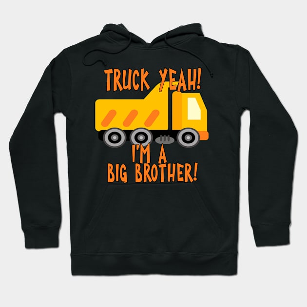 Truck Yeah I'm A Big Brother with Dump Truck Hoodie by tropicalteesshop